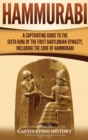 Hammurabi : A Captivating Guide to the Sixth King of the First Babylonian Dynasty, Including the Code of Hammurabi - Book
