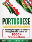 Portuguese : Learn Portuguese For Beginners Including Portuguese Grammar, Portuguese Short Stories and 1000+ Portuguese Phrases - Book