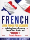 French : Learn French For Beginners Including French Grammar, French Short Stories and 1000+ French Phrases - Book