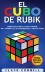 El cubo de Rubik : C?mo resolver el cubo de Rubik, incluyendo los algoritmos del cubo de Rubik - Book