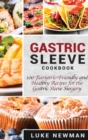 Gastric Sleeve Cookbook : 100 Bariatric-Friendly and Healthy Recipes for the Gastric Sleeve Surgery - Book