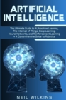 Artificial Intelligence : The Ultimate Guide to AI, The Internet of Things, Machine Learning, Deep Learning + a Comprehensive Guide to Robotics - Book