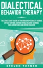 Dialectical Behavior Therapy : The Ultimate Guide for Using DBT for Borderline Personality Disorder, Difficult Emotions, and Mood Swings, Including Techniques such as Mindfulness and Emotion Regulatio - Book