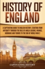 History of England : A Captivating Guide to English History, Starting from Antiquity through the Rule of the Anglo-Saxons, Vikings, Normans, and Tudors to the End of World War 2 - Book
