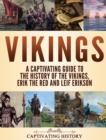 Vikings : A Captivating Guide to the History of the Vikings, Erik the Red and Leif Erikson - Book