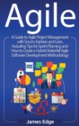 Agile : A Guide to Agile Project Management with Scrum, Kanban, and Lean, Including Tips for Sprint Planning and How to Create a Hybrid Waterfall Agile Software Development Methodology - Book
