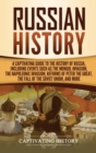 Russian History : A Captivating Guide to the History of Russia, Including Events Such as the Mongol Invasion, the Napoleonic Invasion, Reforms of Peter the Great, the Fall of the Soviet Union, and Mor - Book