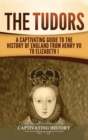 The Tudors : A Captivating Guide to the History of England from Henry VII to Elizabeth I - Book