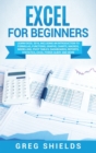 Excel for beginners : Learn Excel 2016, Including an Introduction to Formulas, Functions, Graphs, Charts, Macros, Modelling, Pivot Tables, Dashboards, Reports, Statistics, Excel Power Query, and More - Book