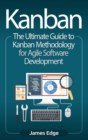 Kanban : The Ultimate Guide to Kanban Methodology for Agile Software Development - Book