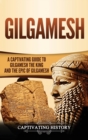 Gilgamesh : A Captivating Guide to Gilgamesh the King and the Epic of Gilgamesh - Book