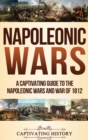 Napoleonic Wars : A Captivating Guide to the Napoleonic Wars and War of 1812 - Book