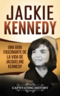 Jackie Kennedy : Una gu?a fascinante de la vida de Jacqueline Kennedy Onassis - Book