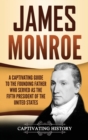 James Monroe : A Captivating Guide to the Founding Father Who Served as the Fifth President of the United States - Book