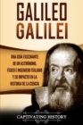 Galileo Galilei : Una Gu?a Fascinante de un Astr?nomo, F?sico e Ingeniero Italiano y Su Impacto en la Historia de la Ciencia - Book