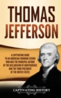 Thomas Jefferson : A Captivating Guide to an American Founding Father Who Was the Principal Author of the Declaration of Independence and the Third President of the United States - Book