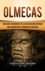 Olmecas : Una Gu?a Fascinante de la Civilizaci?n Antigua M?s Importante Conocida En M?xico - Book