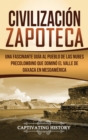 Civilizaci?n Zapoteca : Una Fascinante Gu?a al Pueblo de las Nubes Precolombino Que Domin? el Valle de Oaxaca en Mesoam?rica - Book
