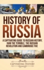 History of Russia : A Captivating Guide to Russian History, Ivan the Terrible, The Russian Revolution and Cambridge Five - Book