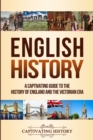 English History : A Captivating Guide to the History of England and the Victorian Era - Book