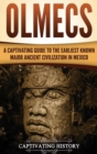 Olmecs : A Captivating Guide to the Earliest Known Major Ancient Civilization in Mexico - Book