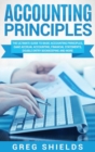 Accounting Principles : The Ultimate Guide to Basic Accounting Principles, GAAP, Accrual Accounting, Financial Statements, Double Entry Bookkeeping and More - Book