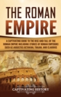 The Roman Empire : A Captivating Guide to the Rise and Fall of the Roman Empire Including Stories of Roman Emperors Such as Augustus Octavian, Trajan, and Claudius - Book