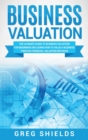 Business Valuation : The Ultimate Guide to Business Valuation for Beginners, Including How to Value a Business Through Financial Valuation Methods - Book