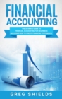 Financial Accounting : The Ultimate Guide to Financial Accounting for Beginners Including How to Create and Analyze Financial Statements - Book