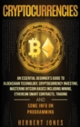 Cryptocurrencies : An Essential Beginner's Guide to Blockchain Technology, Cryptocurrency Investing, Mastering Bitcoin Basics Including Mining, Ethereum Smart Contracts, Trading and Some Info on Progr - Book