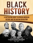 Black History : A Captivating Guide to African American History and the Haitian Revolution - Book