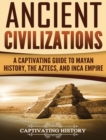 Ancient Civilizations : A Captivating Guide to Mayan History, the - Book