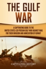 The Gulf War : A Captivating Guide to the United States-Led Persian Gulf War against Iraq for Their Invasion and Annexation of Kuwait - Book