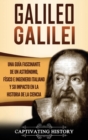 Galileo Galilei : Una Gu?a Fascinante de un Astr?nomo, F?sico e Ingeniero Italiano y Su Impacto en la Historia de la Ciencia - Book