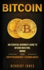 Bitcoin : An Essential Beginner's Guide to Bitcoin Investing, Mining and Cryptocurrency Technologies - Book