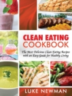 Clean Eating Cookbook : The Most Delicious Clean Eating Recipes with an Easy Guide for Healthy Living - Book