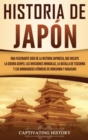 Historia de Jap?n : Una Fascinante Gu?a de la Historia Japonesa, que Incluye la Guerra Genpei, las Invasiones Mongolas, la Batalla de Tsushima y los Bombardeos At?micos de Hiroshima y Nagasaki - Book