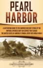 Pearl Harbor : A Captivating Guide to the Surprise Military Strike by the Imperial Japanese Navy Air Service that Caused the United States of America's Formal Entry into World War II - Book