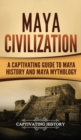 Maya Civilization : A Captivating Guide to Maya History and Maya Mythology - Book