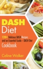 DASH Diet : 120+ Delicious DASH Recipes and an Essential Guide - DASH Diet Cookbook - Book