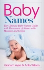 Baby Names : The Ultimate Baby Names Guide with Thousands of Names with Meaning and Origin - Book