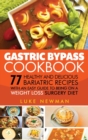Gastric Bypass Cookbook : 77 Healthy and Delicious Bariatric Recipes with an Easy Guide to Being on a Weight Loss Surgery Diet - Book