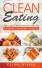 Clean Eating : 100+ Delicious Clean Eating Recipes for Weight Loss - The Ultimate Clean Eating Cookbook - Book