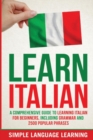 Learn Italian : A Comprehensive Guide to Learning Italian for Beginners, Including Grammar and 2500 Popular Phrases - Book