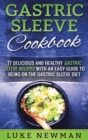 Gastric Sleeve Cookbook : 77 Delicious and Healthy Gastric Sleeve Recipes with an Easy Guide to Being on the Gastric Sleeve Diet - Book