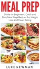 Meal Prep : Guide for Beginners Quick and Easy Meal Prep Recipes for Weight Loss and Clean Eating - Book