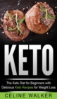 Keto : The Keto Diet For Beginners With Delicious Keto Recipes For Weight Loss - Book