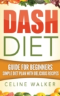 Dash Diet : Guide For Beginners Simple Diet Plan With Delicious Recipes - Book
