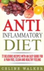 Anti Inflammatory Diet : 77 Delicious Recipes with an Easy Guide for a Pain Free, Clean and Healthy Feeling - Book