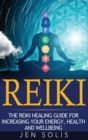 Reiki : The Reiki Healing Guide for Increasing Your Energy, Health and Well-being - Book